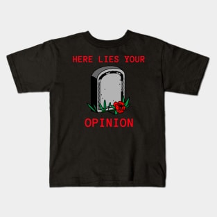 HERE LIES YOUR OPINION Kids T-Shirt